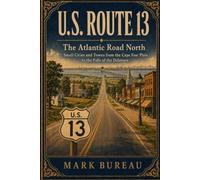 U.S. Route 13 - The Atlantic Road North: Small Cities and Towns from the Cape Fear Plain to the Falls of the Delaware: 16 (Spirit Roads of America -)