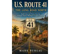 U.S. Route 41 - The Long Road North: Small Cities and Towns from the Tamiami Trail to Michigan’s Copper Country (Spirit Roads of America -)