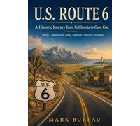U.S. Route 6: A Historic Journey from California to Cape Cod: Thirty Communities Along America's Historic Highway (Spirit Roads of America -)