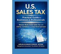 U.S. SALES TAX -Practical Guide for Businesses & Professionals: Master Multi-State Sales Tax with Clarity, Confidence, and Real-World Application
