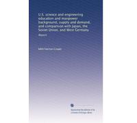 U.S. science and engineering education and manpower background, supply and demand, and comparison with Japan, the Soviet Union, and West Germany: Report