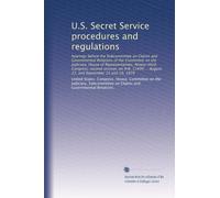 U.S. Secret Service procedures and regulations: hearings before the Subcommittee on Claims and Governmental Relations of the Committee on the ... ... August 21, and September 12 and 19, 1974