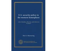 U.S. security policy in the western hemisphere: why Colombia, why now, and what is to be done?
