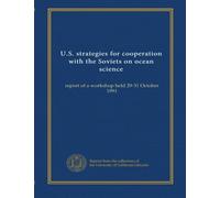 U.S. strategies for cooperation with the Soviets on ocean science: report of a workshop held 29-31 October 1991