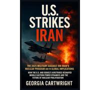 U.S. Strikes Iran: The 2025 Military Assault on Iran’s Nuclear Program and its Global Implications