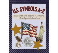 U.S. Symbols A-Z: Read, Write, and Explore U.S. History - One Symbol at a Time (A-Z Adventure Activity Workbooks for 8-12 Year Olds)