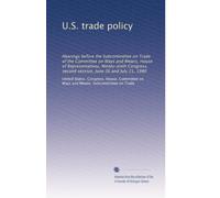 U.S. trade policy: Hearings before the Subcommittee on Trade of the Committee on Ways and Means, House of Representatives, Ninety-sixth Congress, second session, June 26 and July 21, 1980