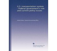 U.S. transportation system : Federal government's role and current policy issues
