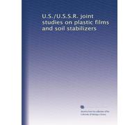 U.S./U.S.S.R. joint studies on plastic films and soil stabilizers: Volume 4
