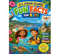 U.S. Virgin Islands Fun Facts for Kids: The Curious Kid’s Travel Guide to America's Caribbean Paradise (The U.S. States & Territories Fun Facts for Kids Series)