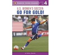 U.S. Women's Soccer: Go for Gold! (Penguin Young Readers, Level 4) by Heather Alexander (2016-06-14)
