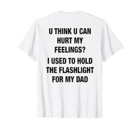 U Think U Can Hurt My Feelings I Used To Hold The Flashlight Camiseta