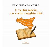 U verbu sacciu e u verbu vogghiu diri. Raccolta di preghiere antiche, filastrocche, serenate, proverbi… (Orme di storia)
