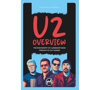 U2 OVERVIEW The discography of a legendary band through its cult albums: Band biography, records, singles, tours, concerts, fame, doubts, trials, reviews, awards. (Artists)