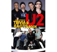 U2 Trivia And Facts Book: An Awesome Gift For All Fans Of U2 To Have Fun With Challenging Questions And Surprising Facts.