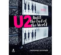 U2 : Until the end of the World: L'histoire illustrée