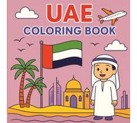 UAE Coloring Book: Explore Dubai, Abu Dhabi, and Iconic Landmarks: Sheikh Zayed Mosque, Burj Khalifa, Palm Jumeirah, Dubai Frame, Desert Life, and Cultural Scenes for Kids and Adults