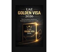 UAE Golden Visa 2026: The Complete Step-by-Step Guide to Long-Term Residency, Eligibility, Benefits, and Application Process in the United Arab Emirates