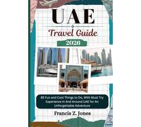 UAE TRAVEL GUIDE: 85 Fun and Cool Things to Do, With Must Try Experience in And Around UAE for An Unforgettable Adventure