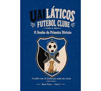 Uailáticos Futebol Clube: Livro 2 - O Sonho da Primeira Divisão