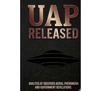 UAP RELEASED: The First Complete Account of the Government's UFO Files