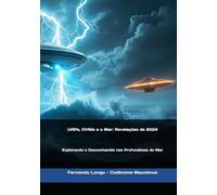 UAPs, OVNIs e o Mar: Revelações de 2024: Explorando o Desconhecido nas Profundezas do Mar