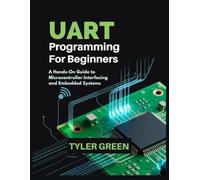 UART PROGRAMMING FOR BEGINNERS: A Hands-On Guide to Microcontroller Interfacing and Embedded Systems