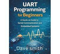 UART Programming for Beginners: A Hands-on Guide to Serial communication and Embedded Systems.
