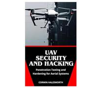 UAV Security and Hacking: Penetration Testing and Hardening for Aerial Systems
