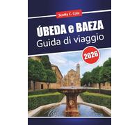ÚBEDA e BAEZA Guida di viaggio 2026: Itinerari pratici, costi onesti e scelte locali per i visitatori alla prima esperienza in Andalusia