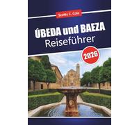 ÚBEDA und BAEZA Reiseführer 2026: Praktische Reiserouten, ehrliche Preise und lokale Tipps für Erstbesucher in Andalusien
