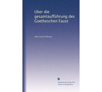 Uber die gesamtaufführung des Goetheschen Faust