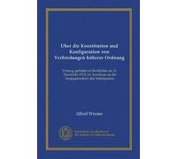 Uber die Konstitution und Konfiguration von Verbindungen höherer Ordnung (Vol-1): Vortrag, gehalten in Stockholm am 11. Dezember 1913, im Anschluss an die Entgegennahme des Nobelpreises