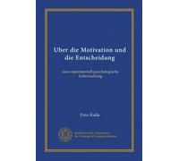 Uber die Motivation und die Entscheidung (Vol-1): eine experimentell-psychologische Untersuchung
