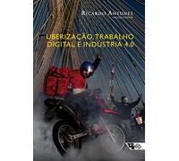 Uberizacao Trabalho Digital E Industria 4.0 (Em Portugues do Brasil)