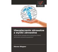 Ubezpieczenie zdrowotne a wyniki zdrowotne: W jaki sposób ubezpieczenie zdrowotne zmienia zachowania zdrowotne pacjentów?