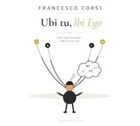 Ubi tu, Ego io: Dove va la tua mente, segue la tua vita.