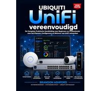 Ubiquiti UniFi Vereenvoudigd: De complete praktische gids voor beginners en professionals over het plannen, configureren en beheren van ... gebruik en meerdere locaties (editie 2026).