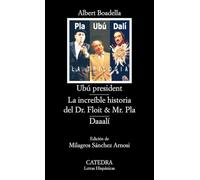 Ubú president; La increíble historia del Dr. Floit y Mr. Pla; Daaalí (Letras Hispánicas)