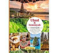 Ubud and Seminyak Travel Guide: A Journey Where People, Places and Culture Come Alive