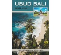 UBUD BALI TRAVEL GUIDE: Ubud Uncovered: Temples, Treks, Retreats & the Art of Sacred Travel