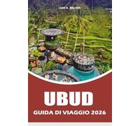 UBUD GUIDA DI VIAGGIO 2026: Esplora spiagge, parchi nazionali, viaggi on the road, ristorazioni locali, incontri con la fauna selvatica e avventure memorabili