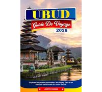 UBUD GUIDE DE VOYAGE 2026: Explorez les retraites spirituelles, les villages d'art et les marchés traditionnels du centre de Bali