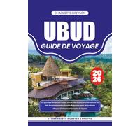 UBUD GUIDE DE VOYAGE 2026: Un passage étape par étape vers la ville la plus enchanteresse de Bali, des promenades Sunrise Ridge aux spas de guérison, villages d'artisans et temples de la paix.