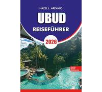 UBUD Reiseführer 2026: "Ubud Reiseführer 2026: Entdecken Sie Balis Herz aus Kultur, Wellness und Natur - versteckte Tempel, Yoga-Retreats, ... Geheimnisse für einen stressfreien Urlaub"