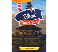 UBUD TRAVEL GUIDE 2026: Discover Hidden Gems, Historic Landmarks, Travel Tips, and Unforgettable Vacation Experiences