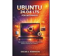 Ubuntu 24.04 Lts For Beginners: Your Complete Step-By-Step Guide To Mastering Linux Desktop Computing With Confidence