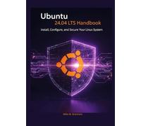 Ubuntu 24.04 LTS Handbook: Install, Configure, and Secure Your Linux System (The Ubuntu 24.04 LTS Power User Series)