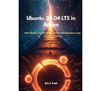 Ubuntu 24.04 LTS in Action: Real-World Linux Projects, System Maintenance, and Troubleshooting (The Linux Forge Collection)