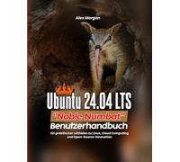 Ubuntu 24.04 LTS „Noble Numbat“ - Benutzerhandbuch: Ein praktischer Leitfaden zu Linux, Cloud Computing und Open-Source-Innovation